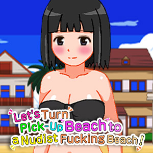Let’s Turn Pick-Up Beach to a Nudist Fucking Beach!!