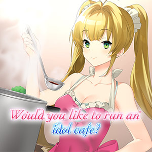 Would You Like To Run An Idol Café?